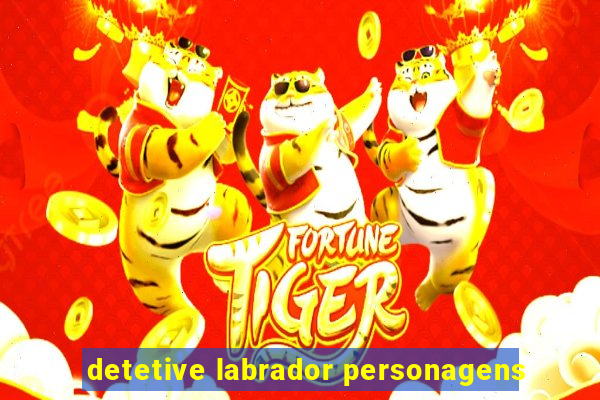 detetive labrador personagens